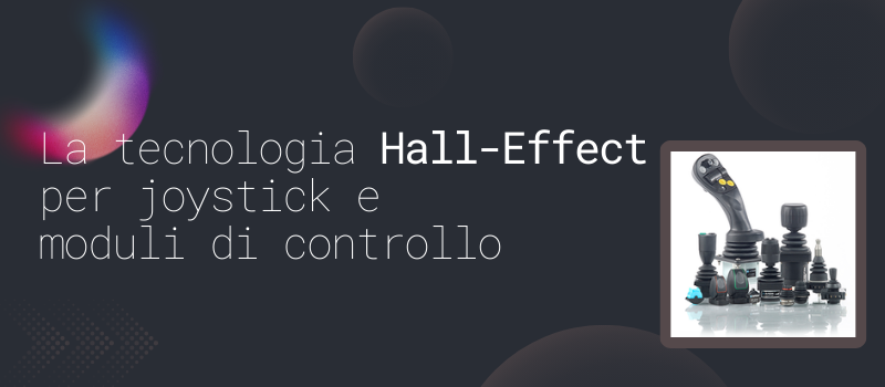 Tecnologia Hall-Effect per joystick e moduli di controllo - Digimax